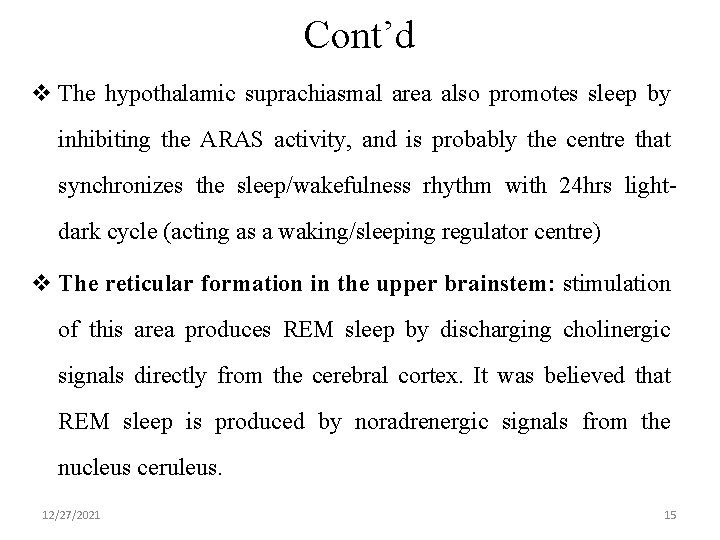 Cont’d v The hypothalamic suprachiasmal area also promotes sleep by inhibiting the ARAS activity,