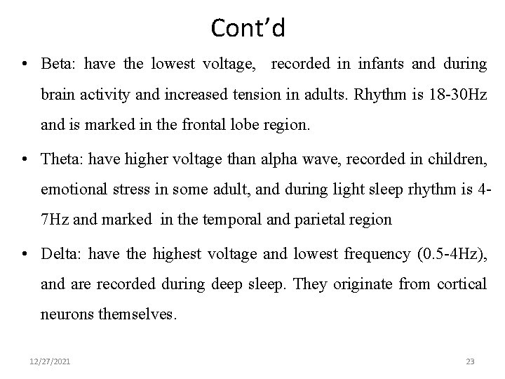 Cont’d • Beta: have the lowest voltage, recorded in infants and during brain activity