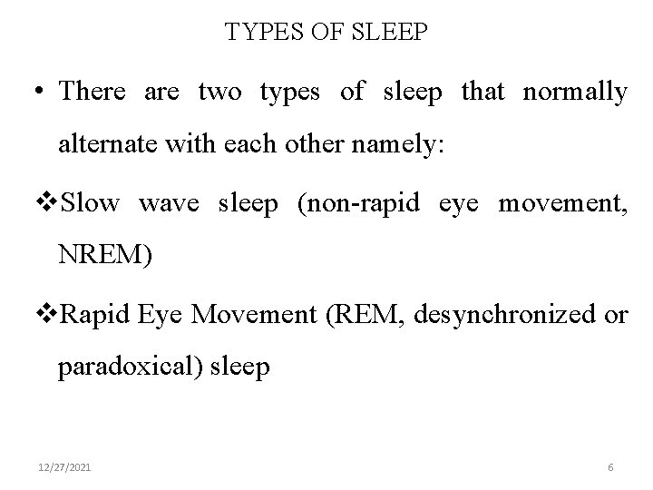 TYPES OF SLEEP • There are two types of sleep that normally alternate with