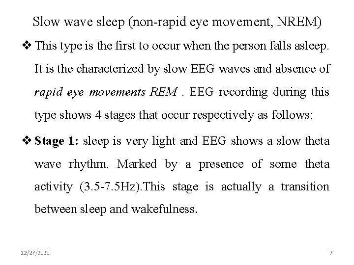Slow wave sleep (non-rapid eye movement, NREM) v This type is the first to