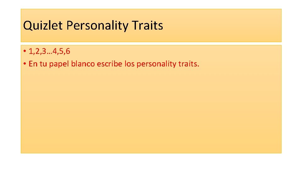 Quizlet Personality Traits • 1, 2, 3… 4, 5, 6 • En tu papel