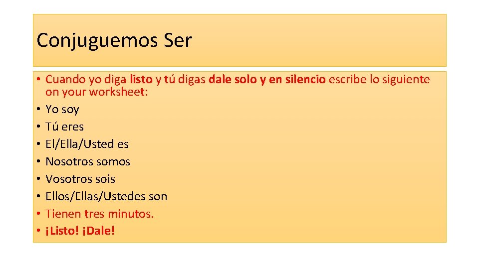 Conjuguemos Ser • Cuando yo diga listo y tú digas dale solo y en