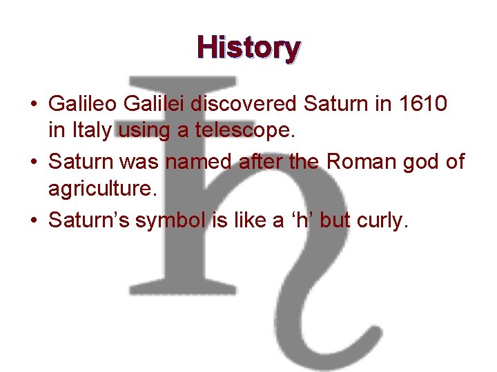 History • Galileo Galilei discovered Saturn in 1610 in Italy using a telescope. •