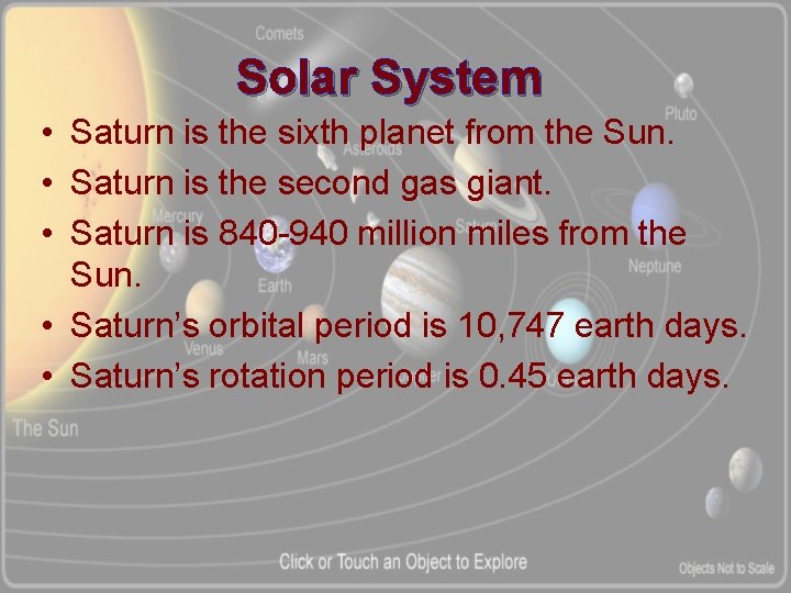 Solar System • Saturn is the sixth planet from the Sun. • Saturn is