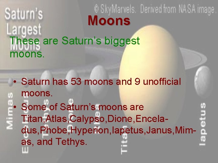 Moons These are Saturn’s biggest moons. • Saturn has 53 moons and 9 unofficial