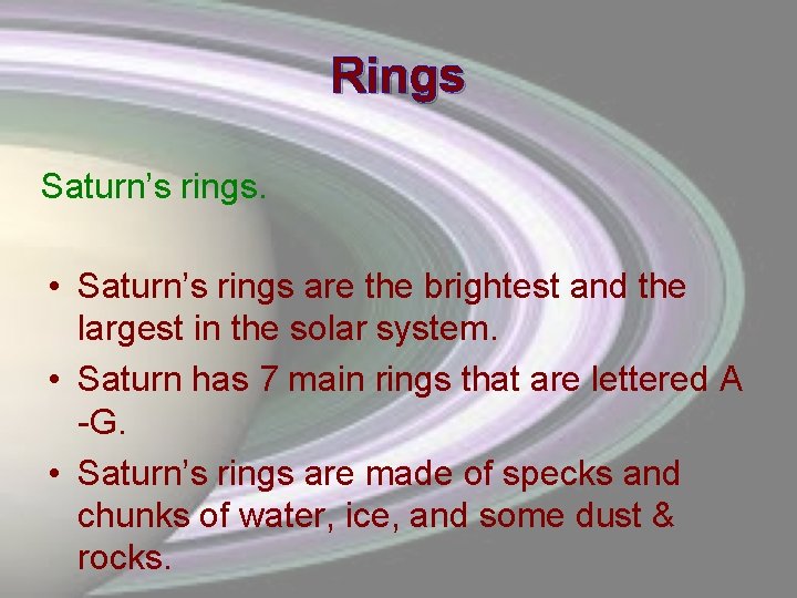 Rings Saturn’s rings. • Saturn’s rings are the brightest and the largest in the