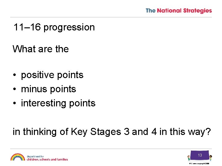 11– 16 progression What are the • positive points • minus points • interesting