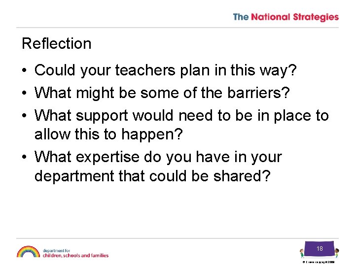 Reflection • Could your teachers plan in this way? • What might be some