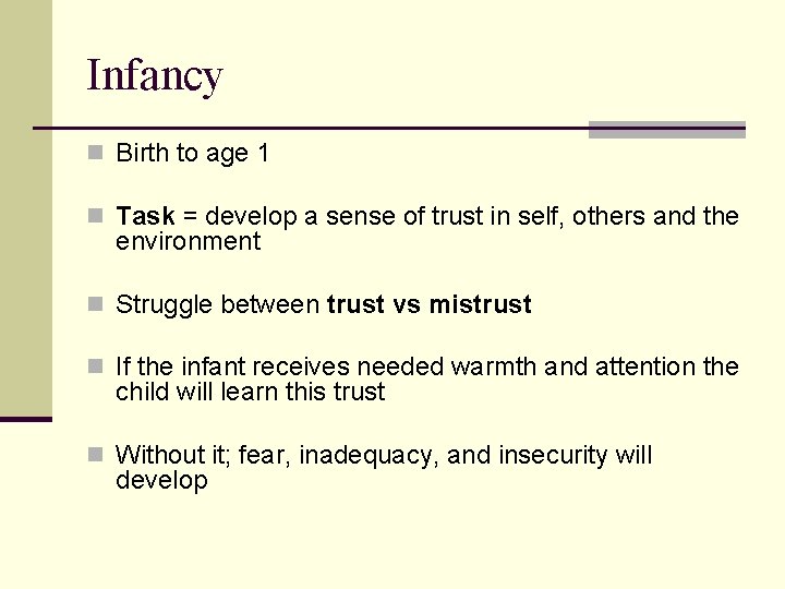 Infancy n Birth to age 1 n Task = develop a sense of trust