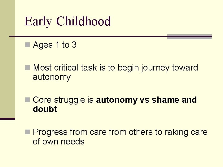 Early Childhood n Ages 1 to 3 n Most critical task is to begin