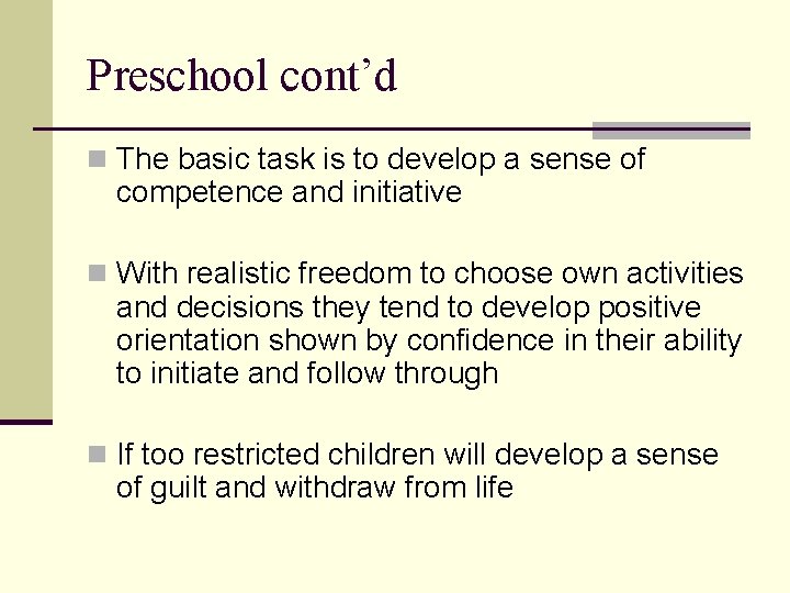 Preschool cont’d n The basic task is to develop a sense of competence and