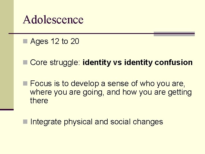 Adolescence n Ages 12 to 20 n Core struggle: identity vs identity confusion n