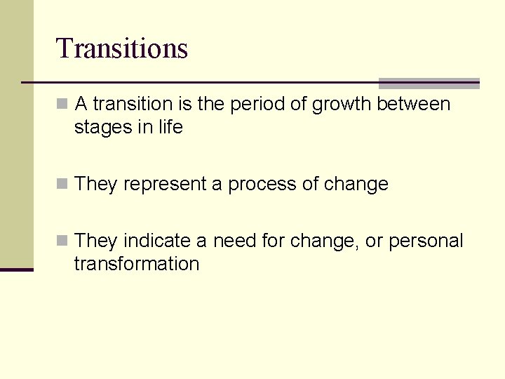 Transitions n A transition is the period of growth between stages in life n