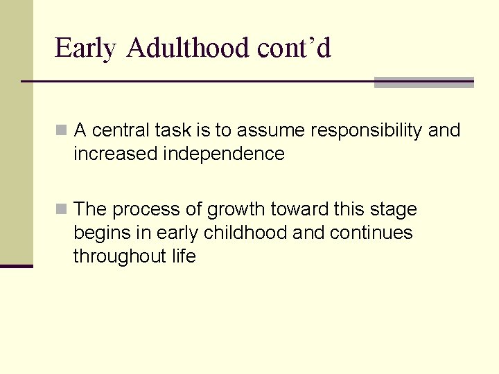 Early Adulthood cont’d n A central task is to assume responsibility and increased independence