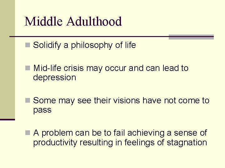Middle Adulthood n Solidify a philosophy of life n Mid-life crisis may occur and