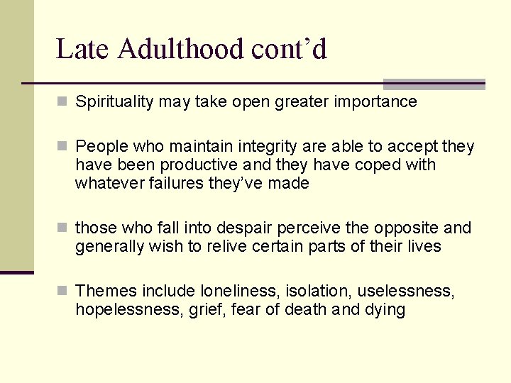 Late Adulthood cont’d n Spirituality may take open greater importance n People who maintain