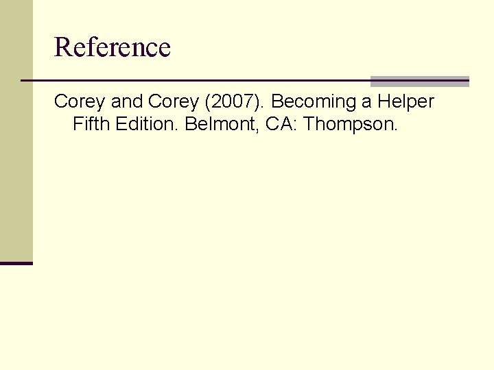 Reference Corey and Corey (2007). Becoming a Helper Fifth Edition. Belmont, CA: Thompson. 