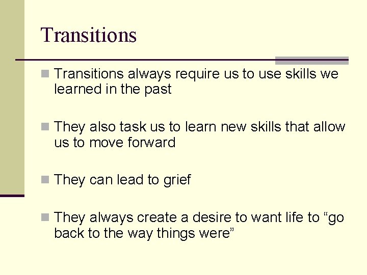 Transitions n Transitions always require us to use skills we learned in the past