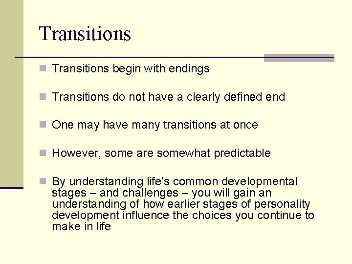 Transitions n Transitions begin with endings n Transitions do not have a clearly defined