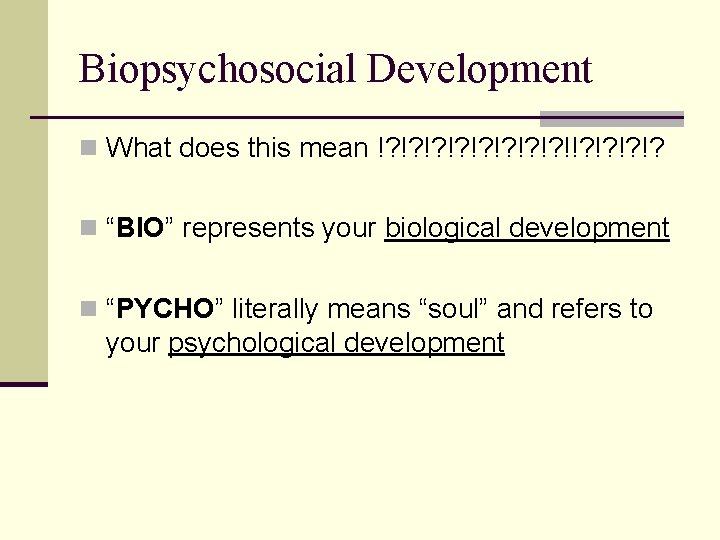 Biopsychosocial Development n What does this mean !? !? !!? !? n “BIO” represents