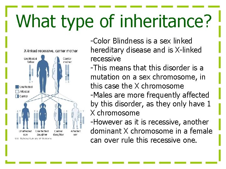 What type of inheritance? -Color Blindness is a sex linked hereditary disease and is