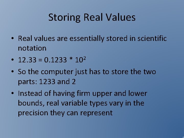 Storing Real Values • Real values are essentially stored in scientific notation • 12. Storing Real Values • Real values are essentially stored in scientific notation • 12.