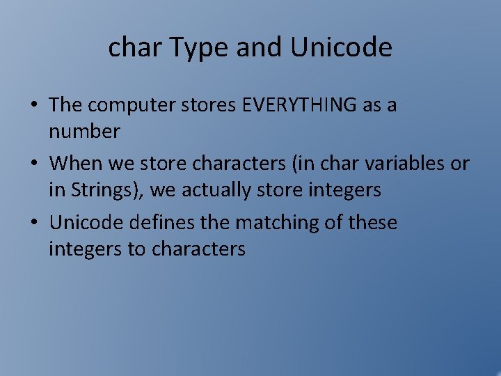 char Type and Unicode • The computer stores EVERYTHING as a number • When char Type and Unicode • The computer stores EVERYTHING as a number • When