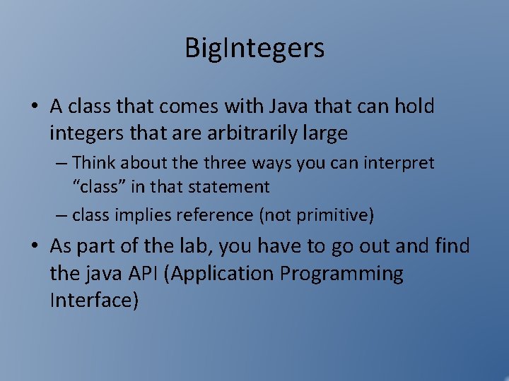 Big. Integers • A class that comes with Java that can hold integers that Big. Integers • A class that comes with Java that can hold integers that