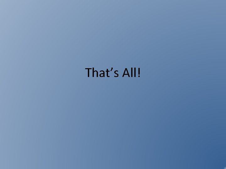 That’s All! That’s All!