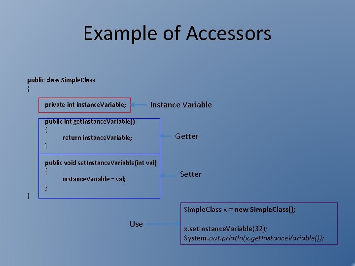 Example of Accessors public class Simple. Class { Instance Variable private int instance. Variable; Example of Accessors public class Simple. Class { Instance Variable private int instance. Variable;