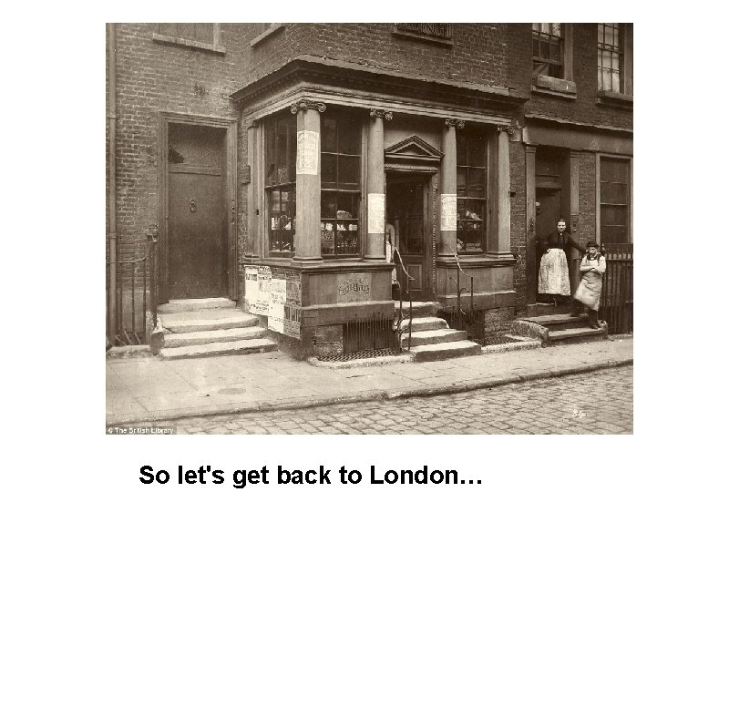 So let's get back to London… 