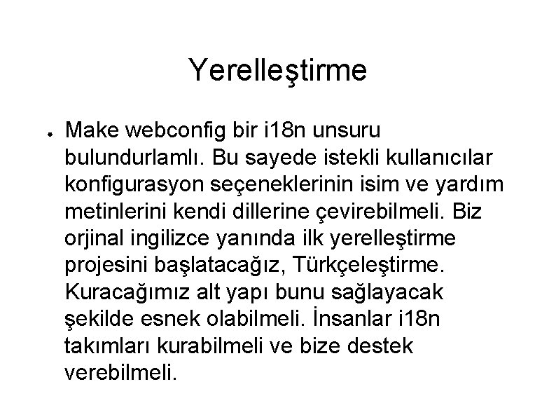 Yerelleştirme ● Make webconfig bir i 18 n unsuru bulundurlamlı. Bu sayede istekli kullanıcılar