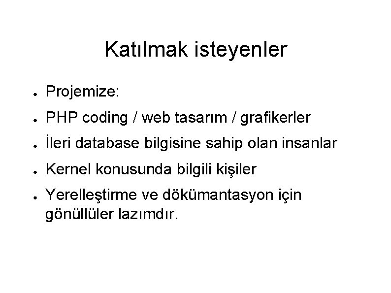 Katılmak isteyenler ● Projemize: ● PHP coding / web tasarım / grafikerler ● İleri