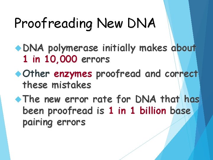 Proofreading New DNA polymerase initially makes about 1 in 10, 000 errors Other enzymes
