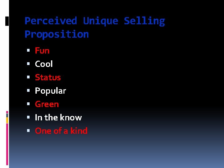 Perceived Unique Selling Proposition Fun Cool Status Popular Green In the know One of
