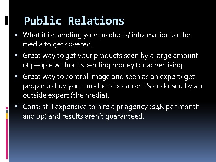 Public Relations What it is: sending your products/ information to the media to get