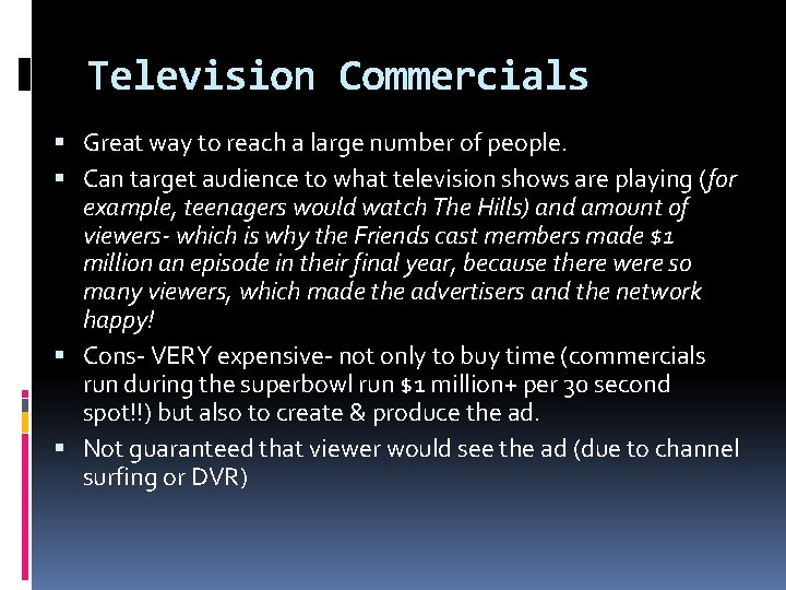 Television Commercials Great way to reach a large number of people. Can target audience
