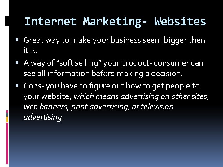 Internet Marketing- Websites Great way to make your business seem bigger then it is.