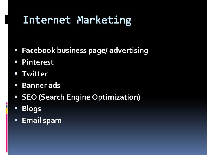 Internet Marketing Facebook business page/ advertising Pinterest Twitter Banner ads SEO (Search Engine Optimization)