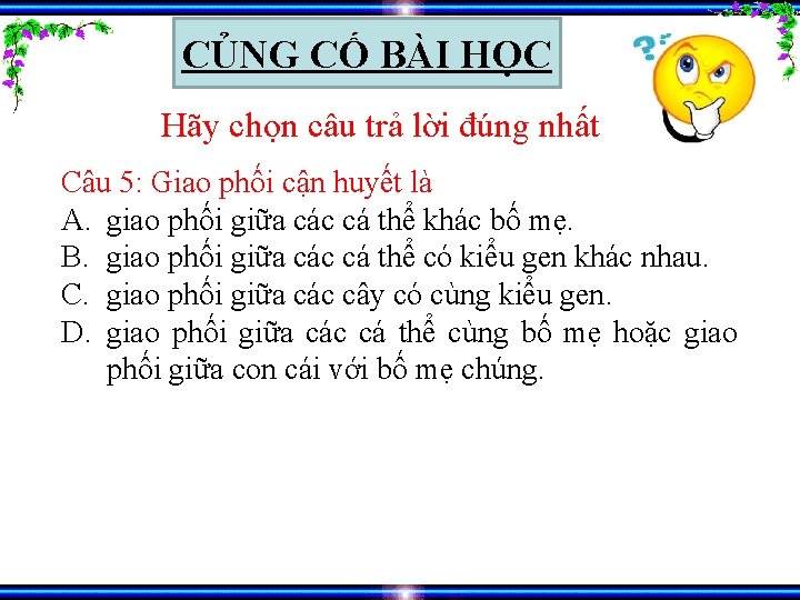 CỦNG CỐ BÀI HỌC Hãy chọn câu trả lời đúng nhất Câu 5: Giao