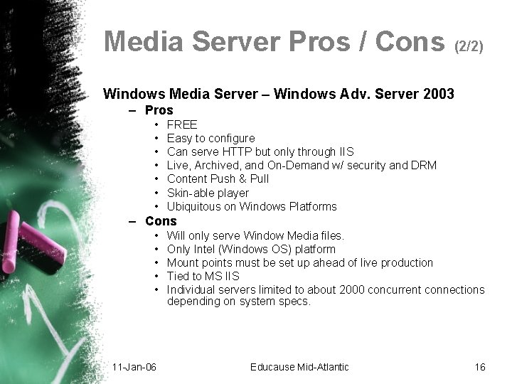 Media Server Pros / Cons (2/2) Windows Media Server – Windows Adv. Server 2003 Media Server Pros / Cons (2/2) Windows Media Server – Windows Adv. Server 2003