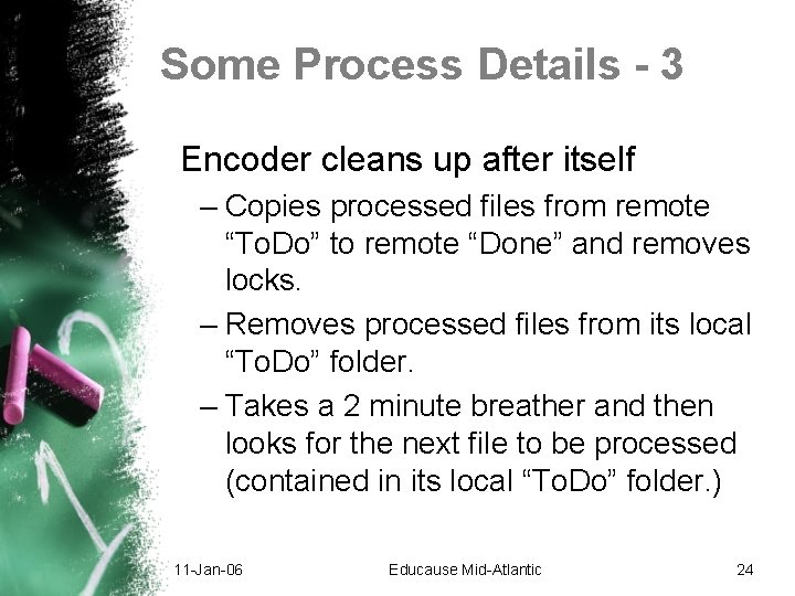 Some Process Details - 3 Encoder cleans up after itself – Copies processed files Some Process Details - 3 Encoder cleans up after itself – Copies processed files