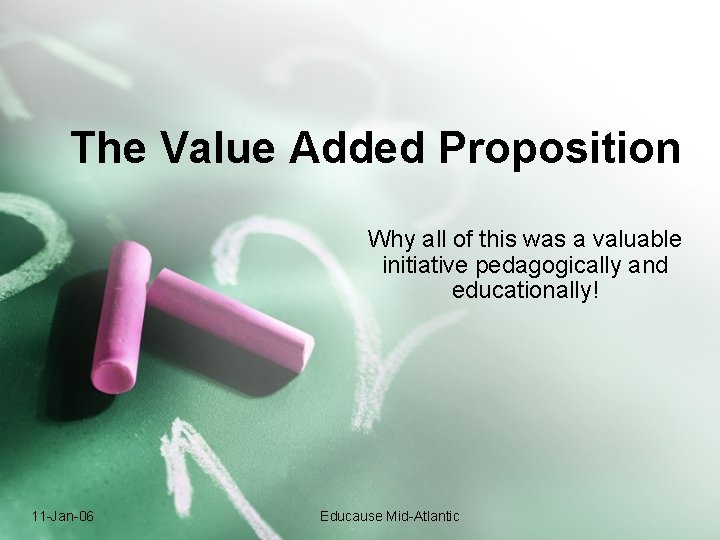 The Value Added Proposition Why all of this was a valuable initiative pedagogically and The Value Added Proposition Why all of this was a valuable initiative pedagogically and