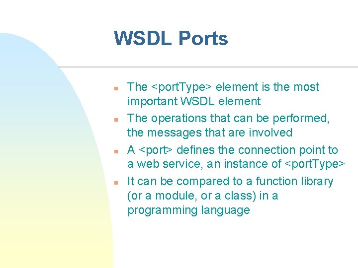 WSDL Ports n n The <port. Type> element is the most important WSDL element