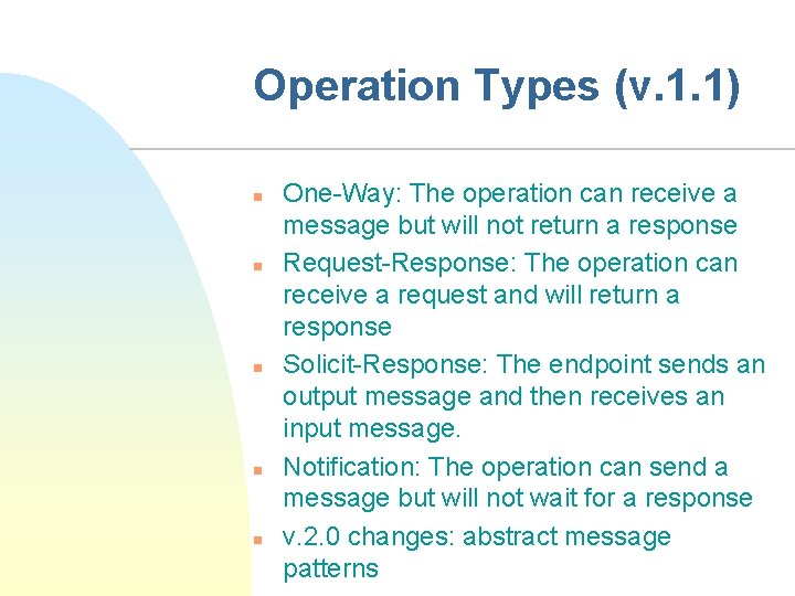 Operation Types (v. 1. 1) n n n One-Way: The operation can receive a