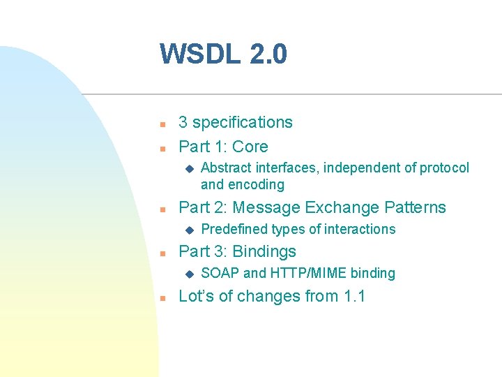 WSDL 2. 0 n n 3 specifications Part 1: Core u n Part 2: