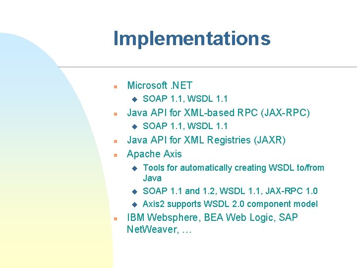 Implementations n Microsoft. NET u n Java API for XML-based RPC (JAX-RPC) u n