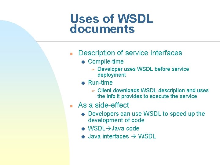 Uses of WSDL documents n Description of service interfaces u Compile-time F u Run-time