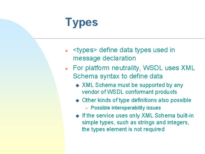 Types n n <types> define data types used in message declaration For platform neutrality,