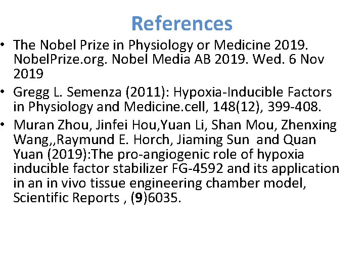 References • The Nobel Prize in Physiology or Medicine 2019. Nobel. Prize. org. Nobel